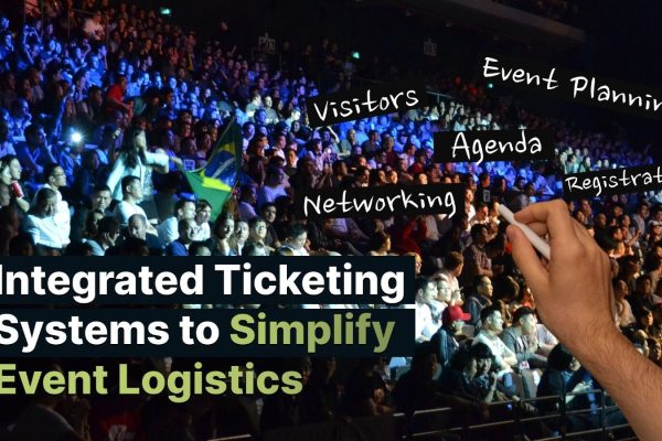 Integrated Ticketing Systems to Simplify Event Logistics