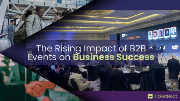 5 Reasons Why the Impact of B2B Events is Rising on Business Expansion