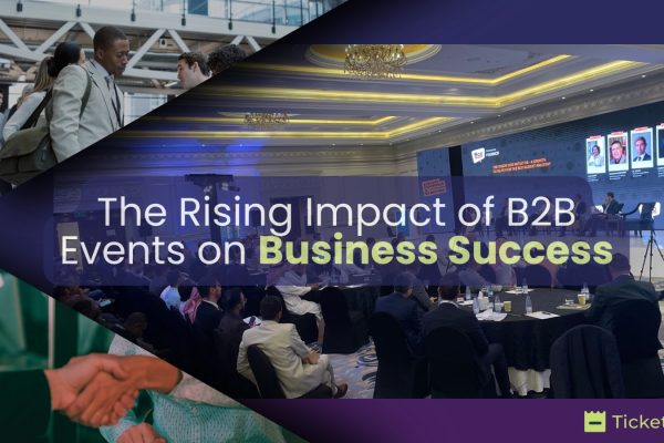 5 Reasons Why the Impact of B2B Events is Rising on Business Expansion